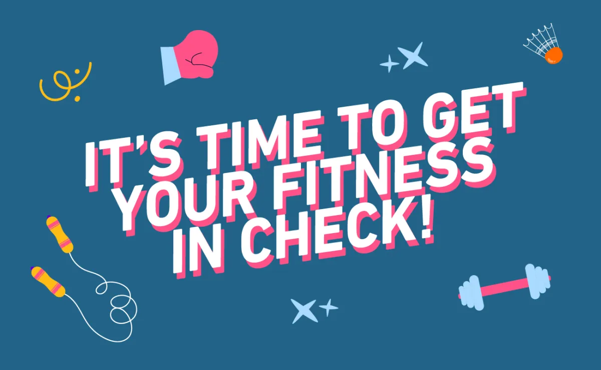 حان الوقت للحفاظ على لياقتك البدنية!