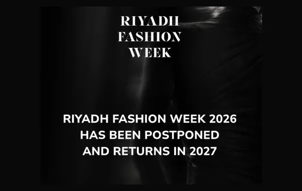هيئة الأزياء السعودية تعلن عن تأجيل النسخة الرابعة من "أسبوع الأزياء في الرياض" إلى عام 2027
